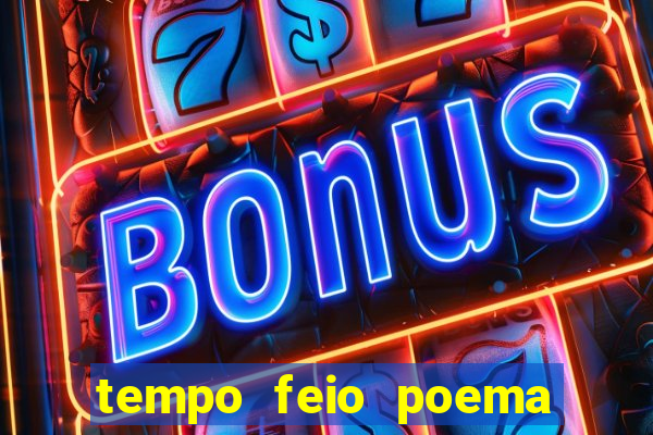 tempo feio poema tempo poesia fernando pessoa